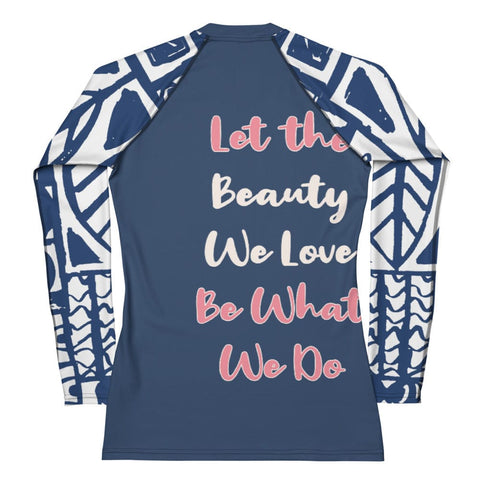 Introducing the "Beauty x Love" Women's Rash Guard by magickwear, a stylish long-sleeved option featuring a blue and white geometric pattern on the sleeves and back. With UPF 50+ protection, it keeps you safe in the sun while boasting an inspiring quote: "Let the Beauty We Love Be What We Do," elegantly displayed in white and pink text.