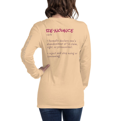 A person wearing the "Renounce" Ladies' Tee by magickwear, a beige, comfortable, and durable long-sleeve shirt featuring the stylish text definition of "renounce" on the back: "RE·NOUNCE verb - formally declare one's abandonment of (a claim, right, or possession). - reject and stop using or consuming.